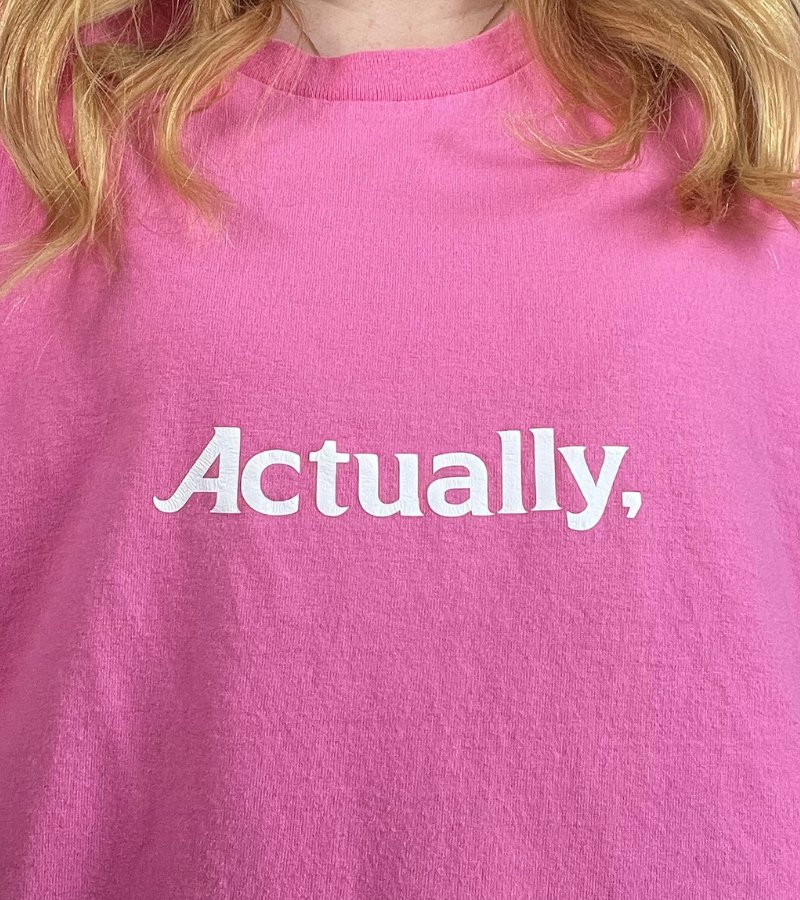 Custom saying tee — Actually,